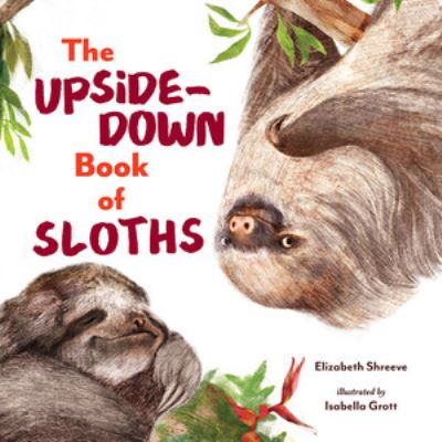 Cover for Elizabeth Shreeve · The Upside-Down Book of Sloths (Hardcover Book) (2023)