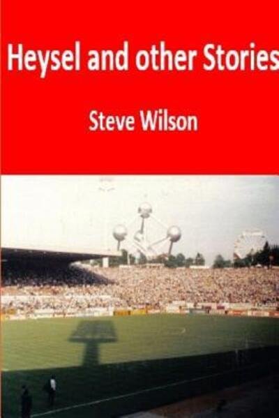 Cover for Steve Wilson · Heysel and Other Stories (Paperback Book) (2016)