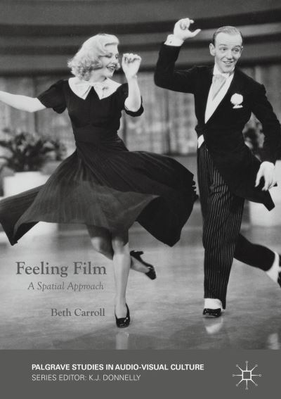 Cover for Beth Carroll · Feeling Film: A Spatial Approach - Palgrave Studies in Audio-Visual Culture (Paperback Book) [1st ed. 2016 edition] (2018)