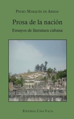Pedro Marqués de Armas · Prosa de la nacion. Ensayos de literatura cubana (Paperback Book) (2024)