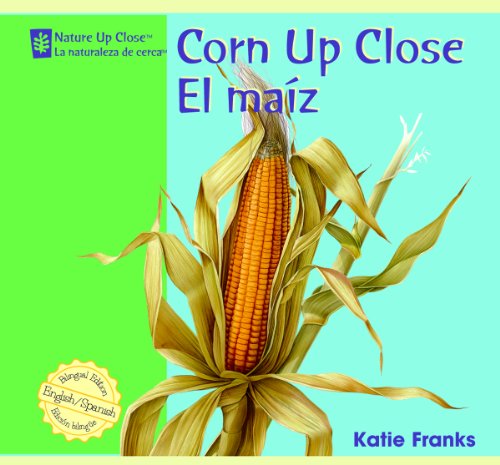 Cover for Katie Franks · Corn Up Close/el Maiz (Nature Up Close / La Naturaleza De Cerca) (Hardcover Book) [Bilingual edition] (2008)