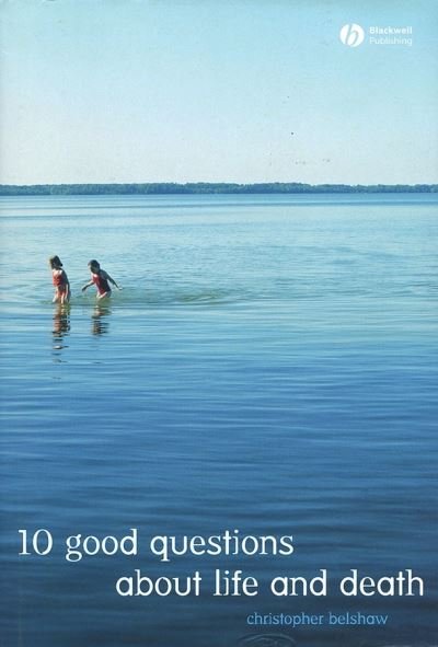 Cover for Belshaw, Christopher (Open University) · 10 Good Questions About Life And Death (Hardcover bog) (2005)
