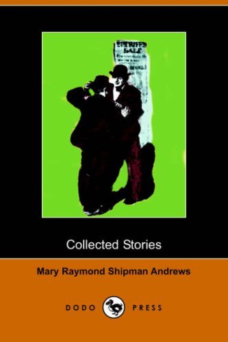 Cover for Mary Raymond Shipman Andrews · Collected Stories: the Courage of the Commonplace, the Lifted Bandage, a Good Samaritan, the Perfect Tribute (Dodo Press) (Paperback Book) (2006)