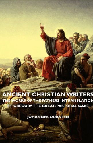 Ancient Christian Writers - the Works of the Fathers in Translation - St Gregory the Great: Pastoral Care - Johannes Quasten - Books - Quasten Press - 9781406751772 - May 11, 2007