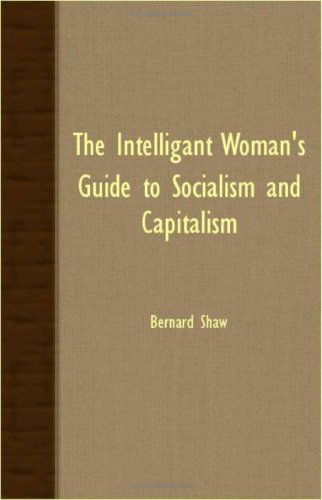 The Intelligant Woman's Guide to Socialism and Capitalism - Bernard Shaw - Books - Bradley Press - 9781408629772 - October 26, 2007