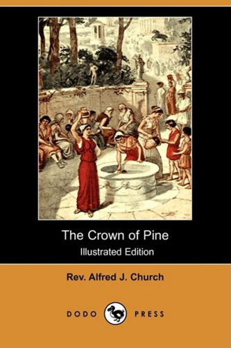 Cover for Rev Alfred J. Church · The Crown of Pine (Illustrated Edition) (Dodo Press) (Paperback Book) [Illustrated edition] (2008)