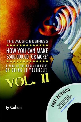 Cover for Ty Cohen · The Music Business: How You Can Make $500,000.00 (Or More) a Year in the Music Industry by Doing It Yourself! Volume II (Paperback Bog) (2006)