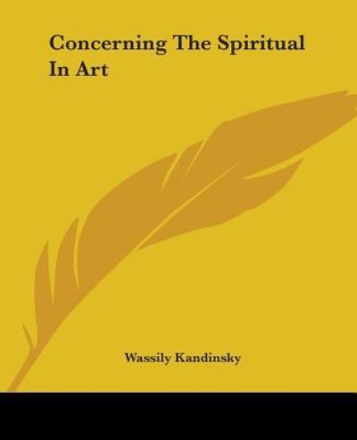 Concerning The Spiritual In Art - Wassily Kandinsky - Books - Kessinger Publishing Co - 9781419113772 - June 17, 2004