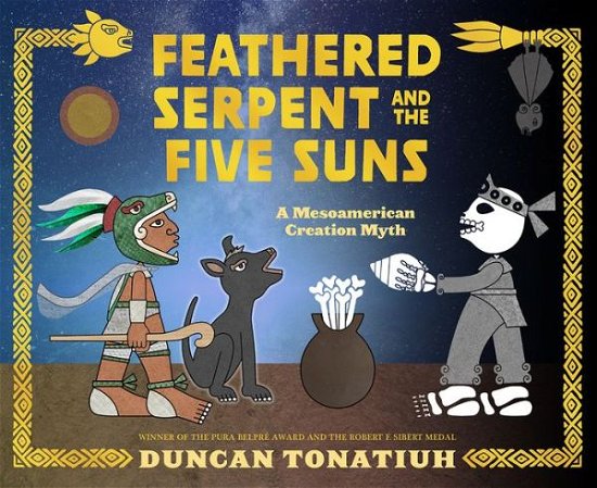Cover for Duncan Tonatiuh · Feathered Serpent and the Five Suns: A Mesoamerican Creation Myth (Hardcover Book) (2020)