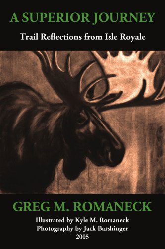 A Superior Journey: Trail Reflections from Isle Royale - Greg M. Romaneck - Books - AuthorHouse - 9781420834772 - March 9, 2005