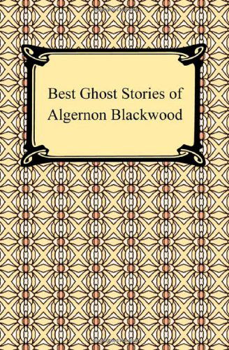 Best Ghost Stories of Algernon Blackwood - Algernon Blackwood - Bücher - Digireads.com - 9781420933772 - 2009