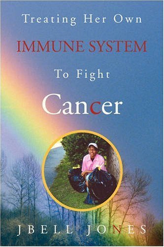 Cover for Jbell Jones · Treating Her Own Immune System to Fight Cancer (Pocketbok) (2007)