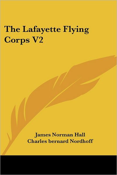 The Lafayette Flying Corps V2 - James Norman Hall - Książki - Kessinger Publishing - 9781430466772 - 17 stycznia 2007