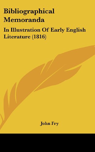 Cover for John Fry · Bibliographical Memoranda: in Illustration of Early English Literature (1816) (Hardcover Book) (2008)
