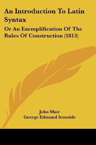 Cover for John Mair · An Introduction to Latin Syntax: or an Exemplification of the Rules of Construction (1813) (Paperback Book) (2008)