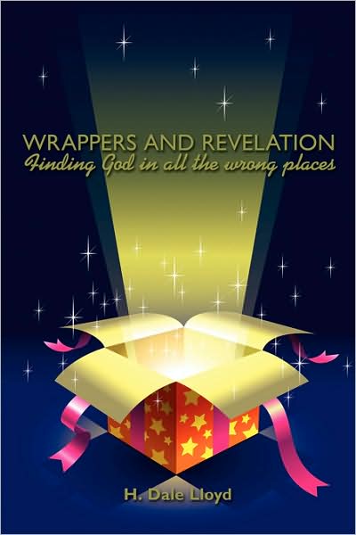 Cover for H Dale Lloyd · Wrappers and Revelation: Finding God in All the Wrong Places (Paperback Book) (2008)