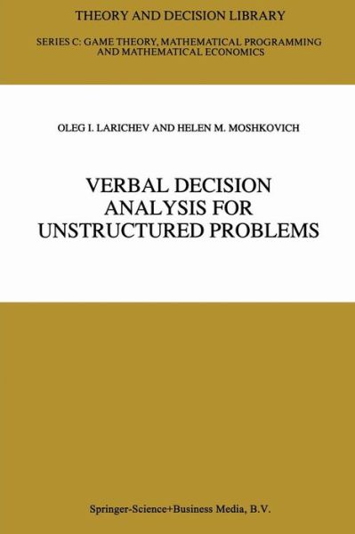 Verbal Decision Analysis for Unstructured Problems - Theory and Decision Library C - Oleg I. Larichev - Bøger - Springer-Verlag New York Inc. - 9781441947772 - 7. december 2010