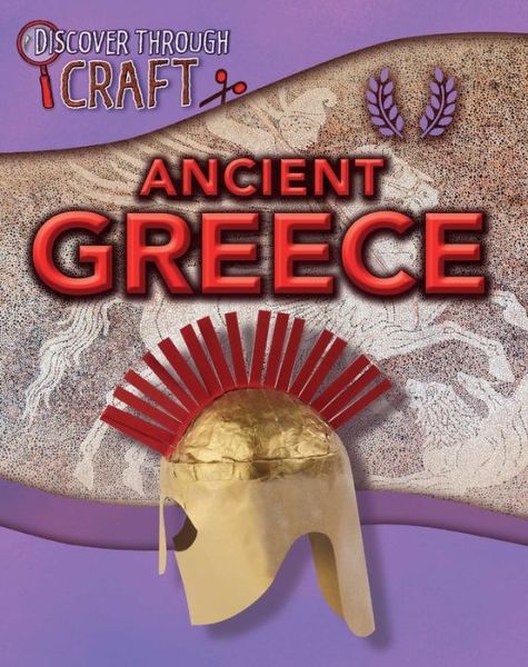 Cover for Anita Ganeri · Discover Through Craft: Ancient Greece - Discover Through Craft (Hardcover Book) [Illustrated edition] (2016)