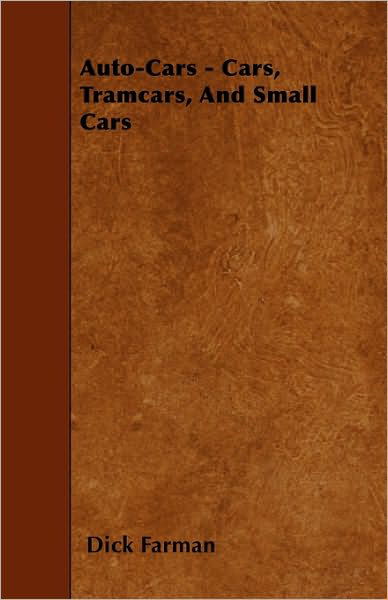 Auto-cars - Cars, Tramcars, and Small Cars - Dick Farman - Książki - Blunt Press - 9781445585772 - 6 kwietnia 2010