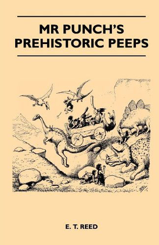 Mr Punch's Prehistoric Peeps - E. T. Reed - Books - Lowrie Press - 9781446520772 - November 23, 2010