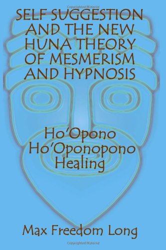 Cover for Max Freedom Long · Self Suggestion and the New Huna Theory of Mesmerism and Hypnosis. Ho'opono, Ho'oponopono Healing (Taschenbuch) (2009)