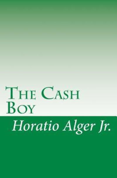 The Cash Boy - Horatio Alger - Books - Createspace Independent Publishing Platf - 9781449587772 - November 6, 2009