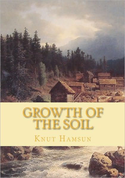 Growth of the Soil - Knut Hamsun - Bøger - CreateSpace Independent Publishing Platf - 9781451540772 - 12. marts 2010