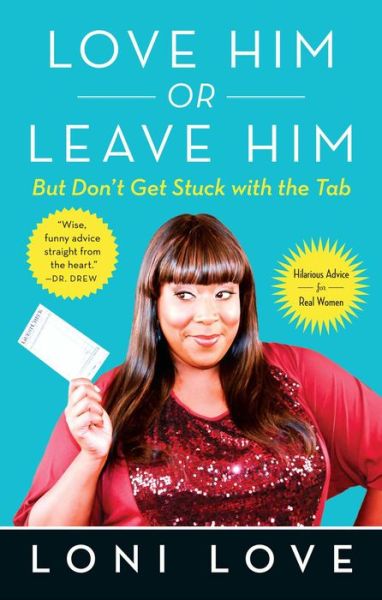 Loni Love · Love Him or Leave Him, but Don't Get Stuck with the Tab: Hilarious Advice for Real Women (Paperback Book) [Reprint edition] (2014)