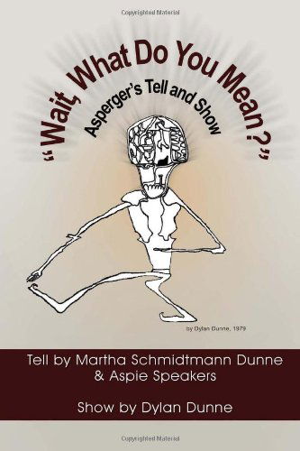 Cover for Martha Schmidtmann Dunne · ''wait, What Do You Mean?'': Asperger's Tell and Show (Paperback Book) (2010)