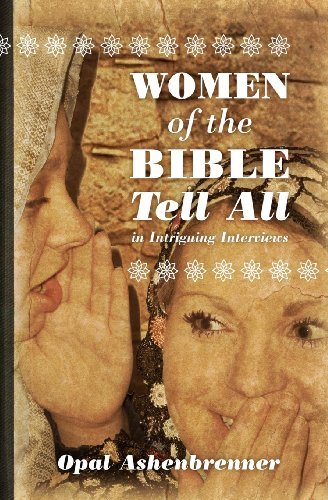 Women of the Bible Tell All: Intriguing Interviews - Opal Ashenbrenner - Books - CreateSpace Independent Publishing Platf - 9781456433772 - November 8, 2011