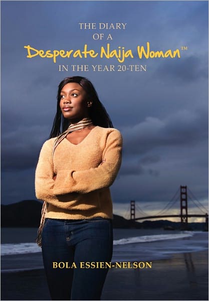 Cover for Bola Essien-nelson · The Diary of a Desperate Naija Woman in the Year 20-ten (Hardcover bog) (2011)