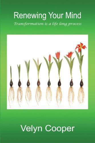 Renewing Your Mind: Transformation is a Life Long Process - Velyn Cooper - Books - Trafford - 9781466908772 - January 18, 2012