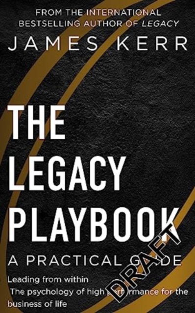 The Legacy Playbook: A Practical Guide - James Kerr - Livros - Little, Brown Book Group - 9781472129772 - 7 de setembro de 2023