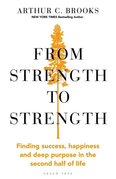 Cover for Arthur C. Brooks · From Strength to Strength: Finding Success, Happiness and Deep Purpose in the Second Half of Life &quot;This book is amazing&quot; - Chris Evans (Hardcover Book) (2022)