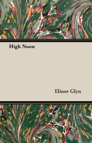 High Noon - Elinor Glyn - Bøger - Moran Press - 9781473304772 - 14. maj 2013