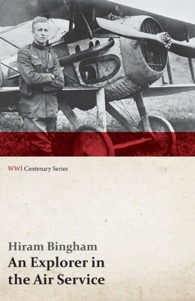 Cover for Hiram Bingham · An Explorer in the Air Service (Wwi Centenary Series) (Pocketbok) (2014)