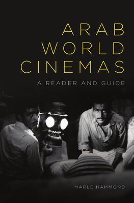 Cover for Marle Hammond · Arab World Cinemas: A Reader and Guide (Hardcover Book) (2024)