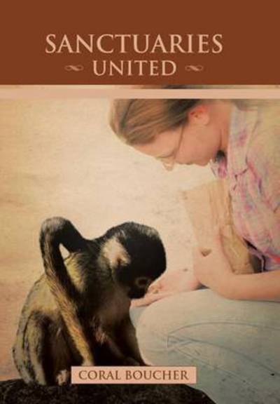 Sanctuaries United - Coral Boucher - Books - Xlibris Corporation - 9781483655772 - June 25, 2013