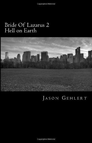 Bride of Lazarus 2: Hell on Earth (Volume 2) - Jason Gehlert - Bücher - CreateSpace Independent Publishing Platf - 9781489509772 - 23. November 2013