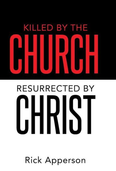 Cover for Rick Apperson · Killed by the Church, Resurrected by Christ (Hardcover bog) (2014)