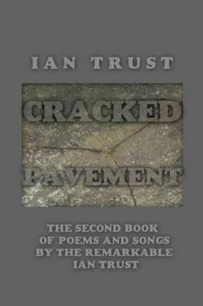 Cover for Ian Trust · Cracked Pavement: the Second Book of Poems and Songs by the Remarkable Ian Trust (Paperback Book) (2014)