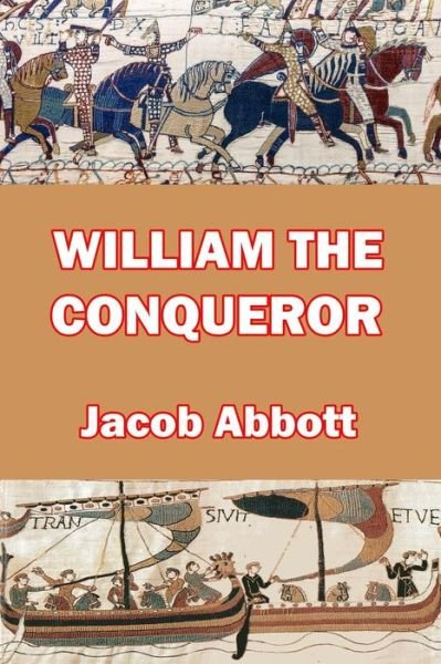 William the Conqueror - Jacob Abbott - Böcker - Createspace Independent Publishing Platf - 9781492846772 - 28 september 2013