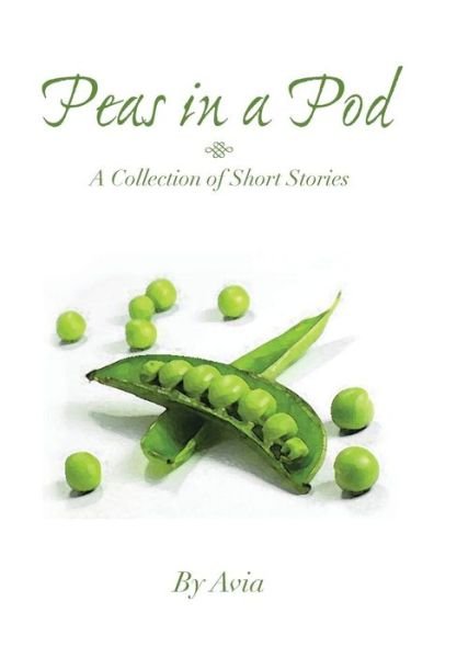 Cover for Avia · Peas in a Pod: a Collection of Short Stories (Hardcover bog) (2014)