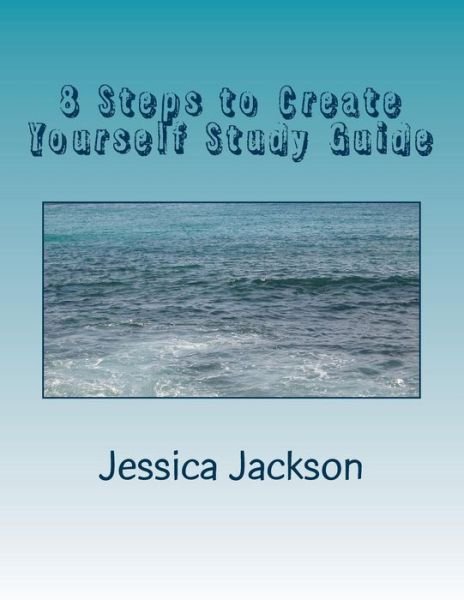 Cover for Jessica Jackson · 8 Steps to Create Yourself Study Guide (Paperback Book) (2013)