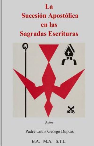 Cover for Padre Louis George Dupuis · La Sucesion Apostolica en Las Sagradas Escrituras (Taschenbuch) (2013)