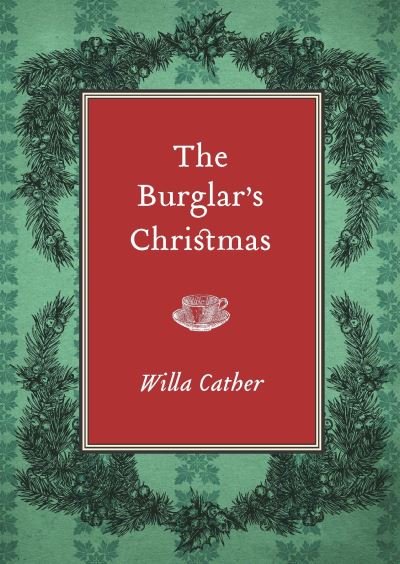 The Burglar's Christmas - Willa Cather - Books - University of Nebraska Press - 9781496228772 - November 1, 2021