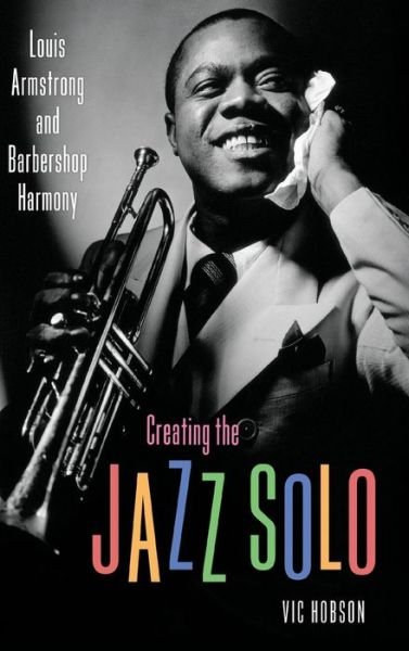 Cover for Vic Hobson · Creating the Jazz Solo: Louis Armstrong and Barbershop Harmony - American Made Music Series (Innbunden bok) (2018)