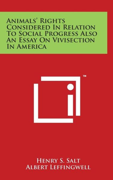 Animals' Rights Considered in Relation to Social Progress Also an Essay on Vivisection in America - Henry S Salt - Książki - Literary Licensing, LLC - 9781497825772 - 29 marca 2014