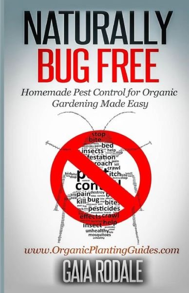 Cover for Gaia Rodale · Naturally Bug Free: Homemade Pest Control for Organic Gardening Made Easy (Taschenbuch) (2014)