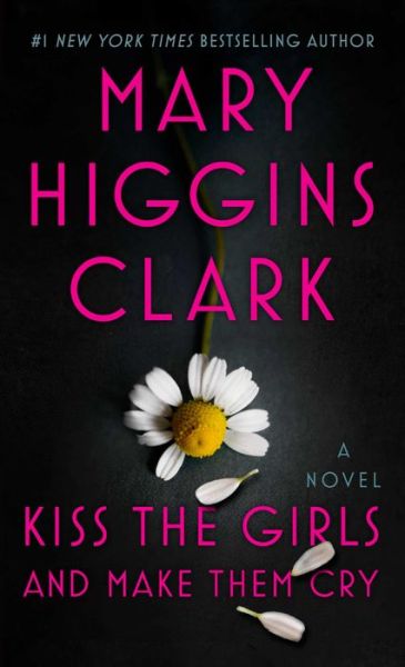 Cover for Mary Higgins Clark · Kiss the Girls and Make Them Cry: A Novel (Paperback Book) (2020)